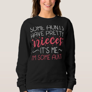 Einige Tanten haben Hübsche Nichten. Ich bin ein A Sweatshirt