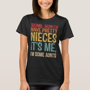 Einige Tanten haben Hübsche Nichten. Ich bin ein A T-Shirt