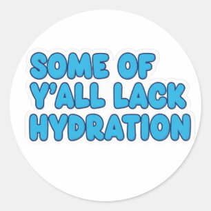 "Einige von Y'all mangelnde Hydration" Runder Aufkleber