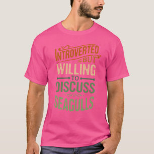 Einleitung, aber willens, über Möwen zu diskutiere T-Shirt
