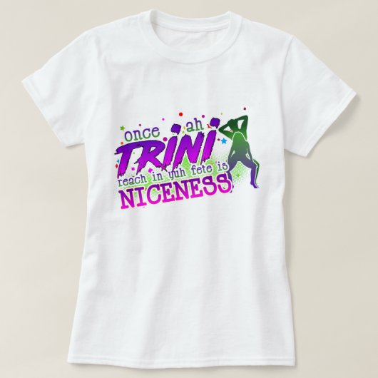 Einmal Ah Trini in de Fete erreichen ist Nicness T-Shirt (Design vorne)