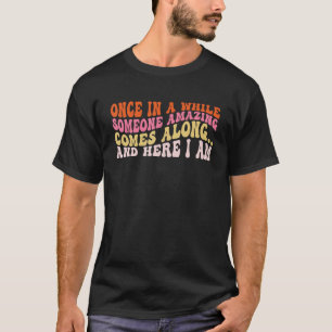 Einmal in einer Weile kommt jemand Phantastisch an T-Shirt