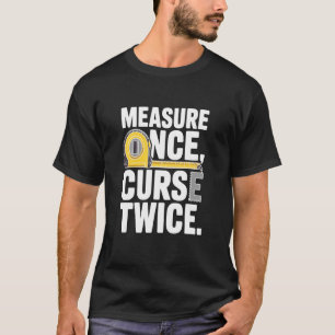 Einmal messen, zweimal verfluchen T-Shirt