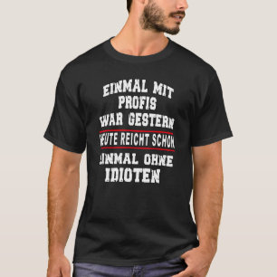 Einmal mit Profis war gestern sagen Slogan quo T-Shirt