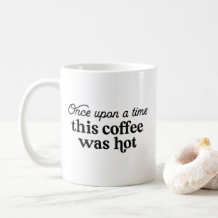 Einmal war dieser Kaffee heiß Kaffeetasse