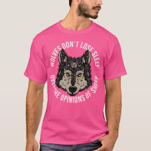 Einsame Wölfe schlafen nicht über die Meinung von T-Shirt