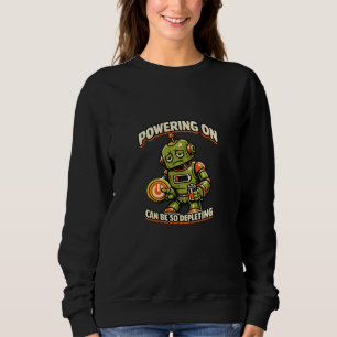 Einschalten kann so erschöpfend sein Roboter Sweatshirt