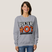Einst war ich heiß, einfaches Sweatshirt für Damen (Vorne ganz)