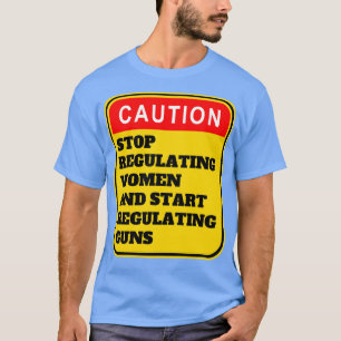 Einstellung der Regulierung von Frauen und Beginn T-Shirt