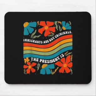 Einwanderer sind keine Kriminellen, aber der Präsi Mousepad