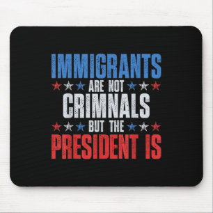 Einwanderer sind keine Kriminellen, aber der Präsi Mousepad