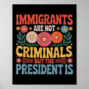 Einwanderer sind keine Kriminellen Der Präsident i Poster