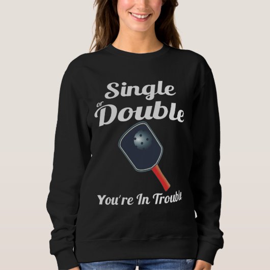 Einzel oder Doppel, du bist in Schwierigkeiten Pad Sweatshirt (Vorderseite)