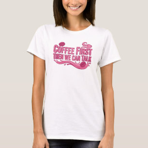 Einzigartige COFFEE FIRST THEN TALK Kunstwerk-Erst T-Shirt