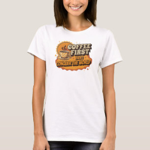 Einzigartiger KAFFEE ERST DANN ERobere DIE WELT T-Shirt