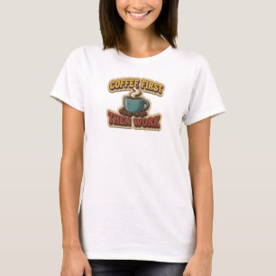 Einzigartiges COFFEE FIRST THEN WORK Grafik-T-Shir T-Shirt