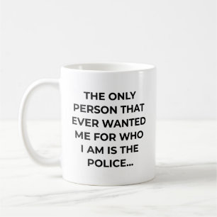 Einzige Person, die mich je lustig wollte Polizei Kaffeetasse