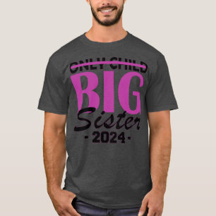 einziges Kind große Schwester 2024 T-Shirt