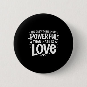 Einziges, was mächtiger ist als Hass, ist Liebe Ei Button