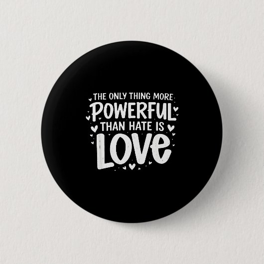 Einziges, was mächtiger ist als Hass, ist Liebe Ei Button (Vorderseite)