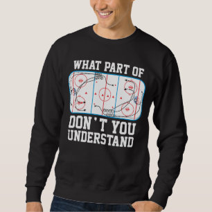 Eis-Hockey, welches Teils nicht Sie verstehen Sweatshirt