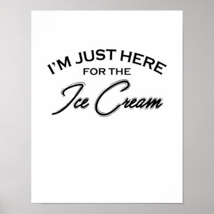 Eis "Ich bin nur hier für die Eiscreme" Poster