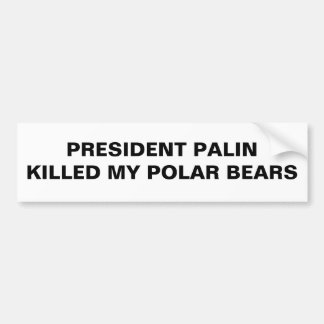 EISBÄREN PRÄSIDENTEN-PALIN KILLED MY AUTOAUFKLEBER
