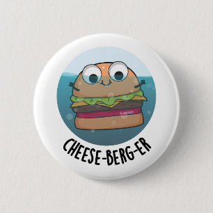 Eisberg Funny Cheeseburger Pun Button