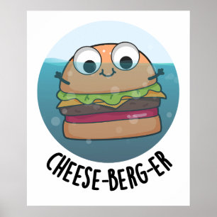 Eisberg Funny Cheeseburger Pun Poster
