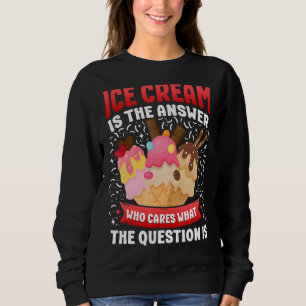Eiscreme Cone Ice Cream ist die Antwort, die W Sweatshirt