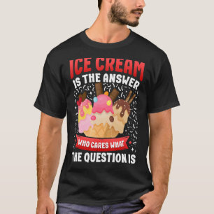Eiscreme Cone Ice Cream ist die Antwort, die W T-Shirt