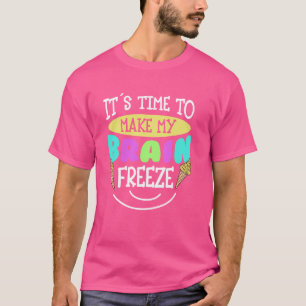 Eiscreme Es ist an der Zeit, mein Gehirn zu friere T-Shirt