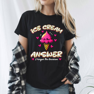 Eiscreme ist die Antwort - ich habe die Frage verg T-Shirt