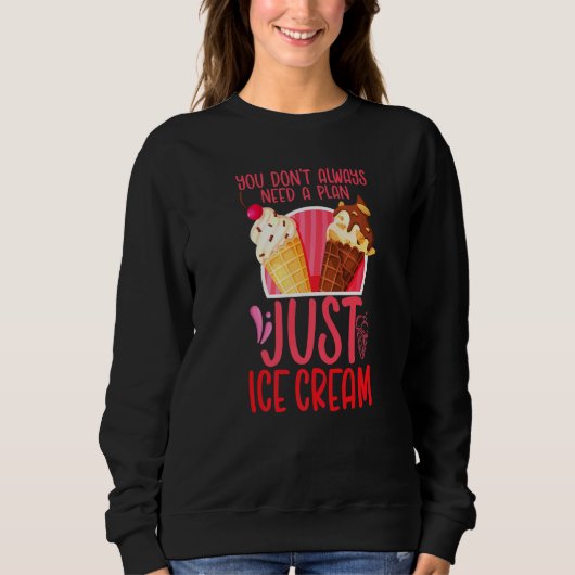 Eiscreme-Kone Sie brauchen nicht immer einen Plan Sweatshirt (Vorderseite)