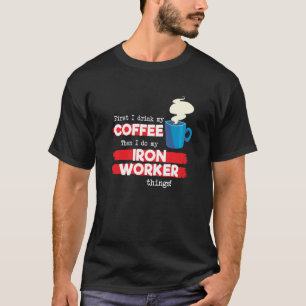 Eisenarbeiter & Kaffee-Schätz-Spruch T-Shirt