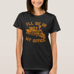 Eisenbahn ich werde in meinem Büro Lokomotive sein T-Shirt