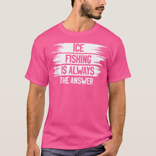 Eisfang ist immer die Antwort auf Eisfischerei T-Shirt (Vorderseite)