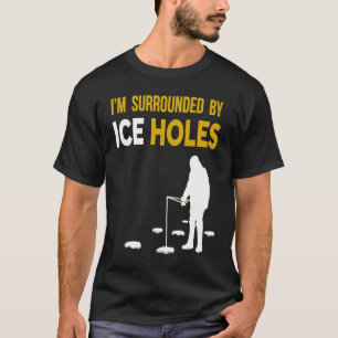 Eisfischen Ich bin von Eislöchern umgeben T-Shirt