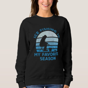 Eisfischen ist meine Lieblingssaison Eisfischen Sweatshirt