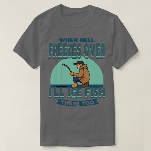 Eisfischen, wenn die Hölle die Anglergefahr für Fi T-Shirt (Design vorne)