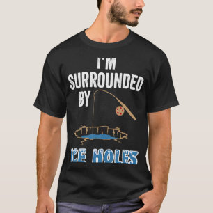Eisfischer-T-Shirts Ich bin umgeben von Eislöchern T-Shirt