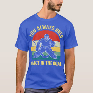 Eishockey Goalie braucht ein Ass im Goal Funny Go T-Shirt