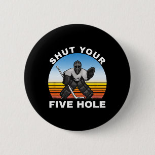Eishockey-Shirts, Schließe Dein Fünf-Loch-Torwart  Button