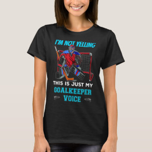 Eishockey Torhüter Sprichwort Nicht schreien Goalk T-Shirt