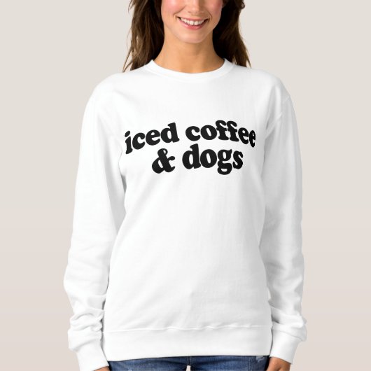 Eiskaffee und Hunde Sweatshirt (Vorderseite)