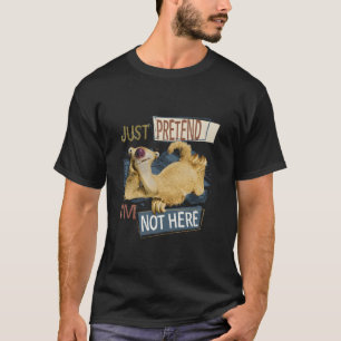 Eiszeit Sid nur so tun, als ob I’M hier nicht T-Shirt