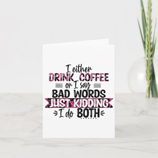 Either Drink Coffee Or Say Bad Words Just Kidding Karte (Vorderseite)