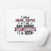 Either Drink Coffee Or Say Bad Words Just Kidding  Mousepad (Mit Mouse)