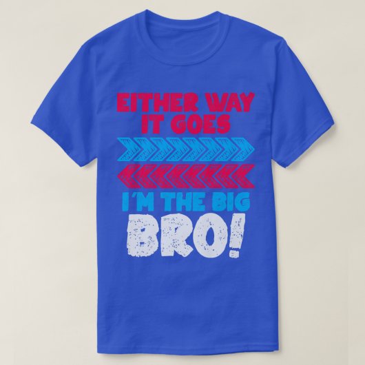 Either Way It Goes I Am The Big Bro For Pregnancy T-Shirt (Design vorne)