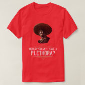 El Guapo Würden Sie sagen, ich habe eine Fülle T-Shirt (Design vorne)